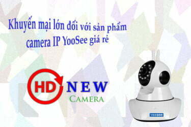 Khuyến mại lớn dành cho khách hàng HDnew khi mua camera IP YooSee giá rẻ - HDnew Camera